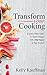 Transform Your Cooking: A G...