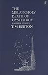 The Melancholy Death of Oyster Boy & Other Stories by Tim Burton