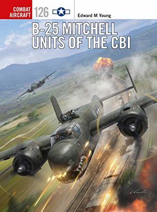 B-25 Mitchell Units of the CBI (Combat Aircraft Book 126)