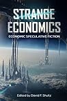 Strange Economics: Economic Speculative Fiction (Strange Concepts: Big Ideas Explored Through Speculative Fiction) Strange Economics: Economic Speculative Fiction (Strange Concepts: Big Ideas Explored Through Speculative Fiction)