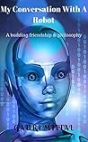 My Conversation With A Robot: A budding friendship & philosophy