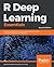 R Deep Learning Essentials: A step-by-step guide to building deep learning models using TensorFlow, Keras, and MXNet
