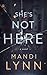 She's Not Here by Mandi Lynn She's Not Here by Mandi Lynn