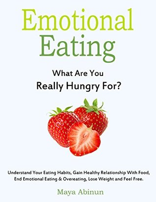 Emotional Eating: What Are You Really Hungry For? (Kindle Edition)