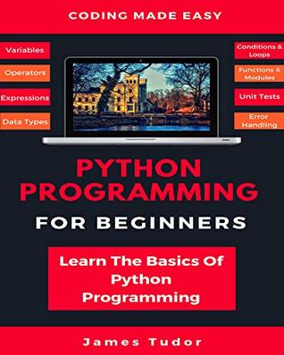 Python Programming For Beginners: Learn The Basics Of Python Programming (Python Crash Course, Programming for Dummies)