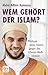 Wem gehört der Islam?: Pläd...