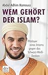 Wem gehört der Islam? by Abdul Adhim Kamouss