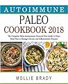 Autoimmune Paleo Cookbook 2018: The Complete Paleo Autoimmune Protocol Diet Guide- 14 Days Meal Plan to Manage Chronic and Inflammation Diseases