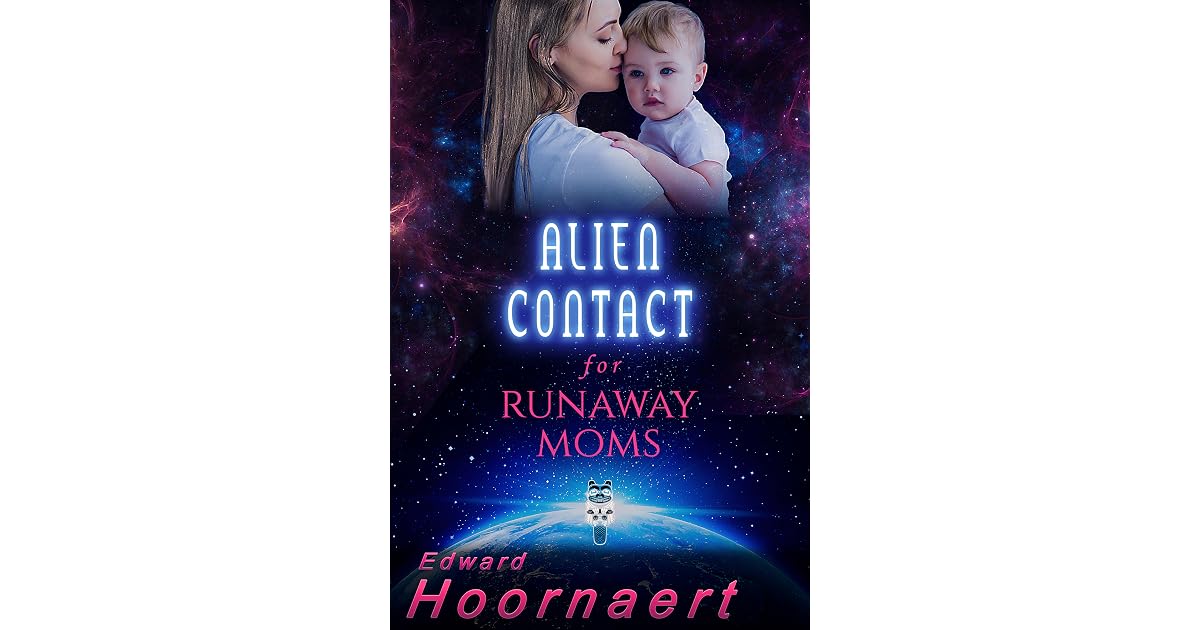 Runaway Mom Alien Contact for Runaway Moms by Edward Hoornaert