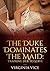 The Duke Dominates The Maid...