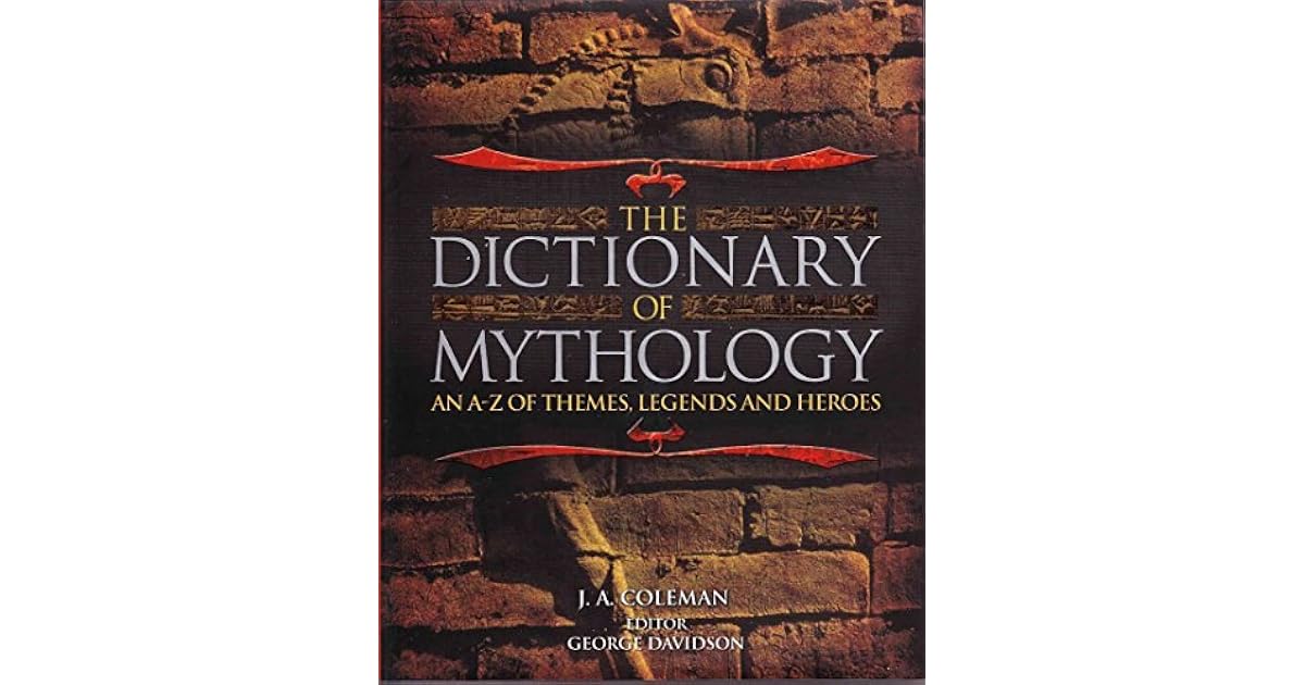 The Dictionary of Mythology by J.A. Coleman