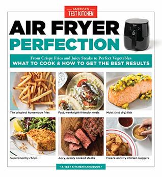 Air Fryer Perfection: From Crispy Fries and Juicy Steaks to Perfect Vegetables, What to Cook & How to Get the Best Results (Kindle Edition)