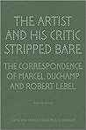 The Artist and His Critic Stripped Bare: The Correspondence of Marcel Duchamp and Robert Lebel