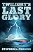 Twilight's Last Glory: A NOVEL