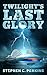 Twilight's Last Glory by Stephen C. Perkins