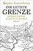 Die letzte Grenze: Am Rand Europas, in der Mitte der Welt (German Edition)