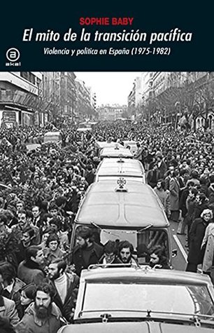 El mito de la transición pacífica. Violencia y política en España (1975-1982) (Universitaria)
