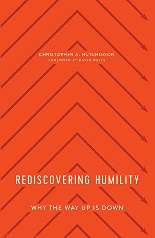 Rediscovering Humility: Why the Way Up is Down (Kindle Edition)
