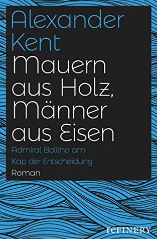 Mauern aus Holz, Männer aus Eisen: Admiral Bolitho am Kap der Entscheidung (Ein Richard-Bolitho-Roman 20) (German Edition)