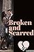 Broken and Scarred