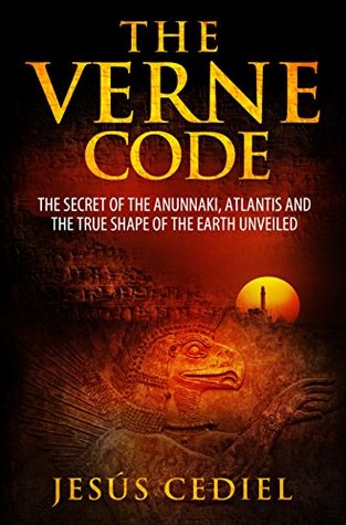 THE VERNE CODE: THE SECRET OF THE ANUNNAKI,ATLANTIS AND THE TRUE SHAPE OF THE EARTH UNVEILED (Kindle Edition)