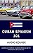 Cuban Spanish 101 Audio Course: Learn Authentic Cuban Spanish with Engaging Dialogues (Spanish Edition)