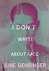 I Don't Write About Race