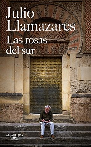 Portada de Las rosas del sur, de Julio Llamazares