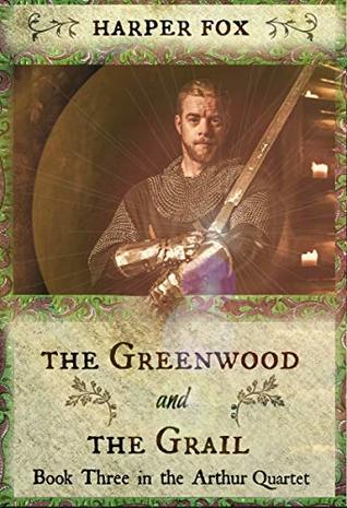 The Greenwood and the Grail (The Arthur Trilogy#3)