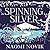 Spinning Silver by Naomi Novik Spinning Silver by Naomi Novik