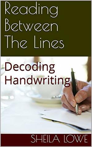 Reading Between The Lines: Decoding Handwriting (Handwriting Psychology Book 1)