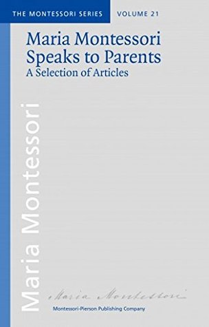 Maria Montessori Speaks to Parents: a Selection of Articles (Paperback)