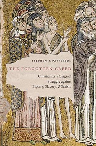 The Forgotten Creed: Christianity's Original Struggle against Bigotry, Slavery, and Sexism (Kindle Edition)
