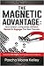 The Magnetic Advantage: How Great Companies Attract, Retain & Engage The Best People