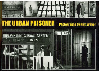 The Urban Prisoner: Photographs by Matt Weber (Hardcover)