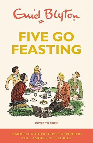 Five go Feasting: Famously Good Recipes (Kindle Edition)