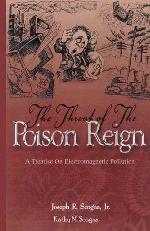 The Threat of the Poison Reign:: A Treatise on Electromagnetic Pollution (Paperback)