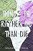 Things I'd Rather Do Than Die