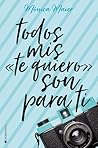 Todos mis <<te quiero>> son para ti by Monica Maier