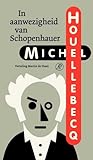In aanwezigheid van Schopenhauer by Michel Houellebecq