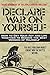 Declare War on Yourself: How to Get Your Act and Life Together to Become a Better Version of Yourself
