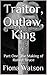 Traitor, Outlaw, King: Part...