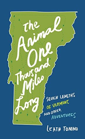The Animal One Thousand Miles Long: Seven Lengths of Vermont and Other Adventures (Kindle Edition)