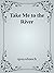 Take Me to the River