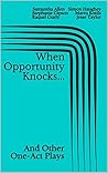 When Opportunity Knocks...: And Other One-Act Plays