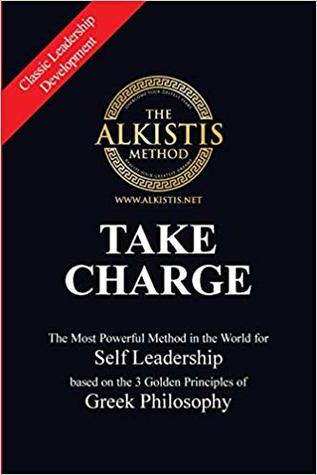Take Charge: The Most Powerful Method in the World for Self Leadership based on the 3 Golden Principles of Greek Philosophy