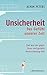 Unsicherheit: Das Gefühl un...
