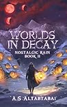Worlds in Decay (Nostalgic Rain, #2) Worlds in Decay (Nostalgic Rain, #2)