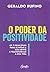 O Poder da Positividade. Os 7 Princípios Para Blindar a Sua Mente e Transformar a Sua Vida (Em Portugues do Brasil)