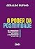 O poder da positividade: Os 7 princípios para blindar a sua mente e transformar a sua vida (Portuguese Edition)